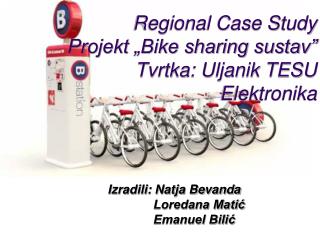 Regional Case Study Projekt „Bike sharing sustav” Tvrtka: Uljanik TESU Elektronika