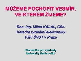 M Ů ŽEME POCHOPIT VESMÍR, VE KTERÉM ŽIJEME?