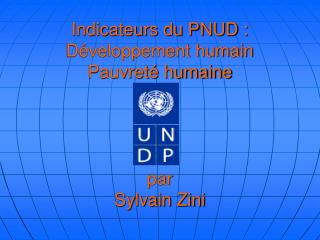 Indicateurs du PNUD : Développement humain Pauvreté humaine par Sylvain Zini