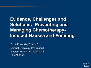Scott Edwards, Pharm D Clinical Oncology Pharmacist Eastern Health, St. John’s, NL NOPS 2008