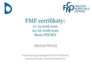 FMF certifikáty: 11-13 week scan 20-22 week scan Basic FECHO