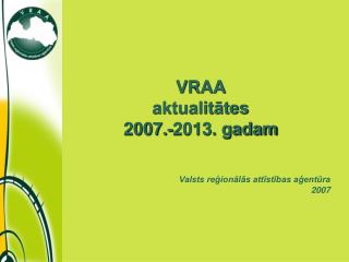 VRAA aktualitātes 2007.-2013. gadam