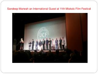 Sandeep Marwah an International Guest at 11th Miskolc Film F