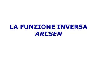 LA FUNZIONE INVERSA ARCSEN