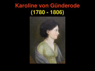 K aroline von Günderode (1780 - 1806)