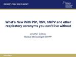 What s New With PIV, RSV, hMPV and other respiratory acronyms you cant live without