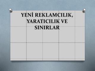 YENİ REKLAMCILIK, YARATICILIK VE SINIRLAR