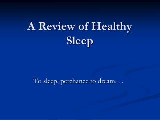 A Review of Healthy Sleep