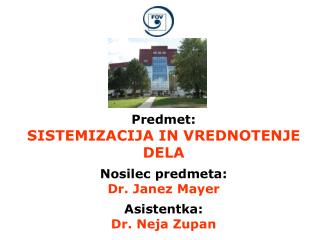 Predmet: SISTEMIZACIJA IN VREDNOTENJE DELA Nosilec predmeta: Dr. Janez Mayer Asistentka: