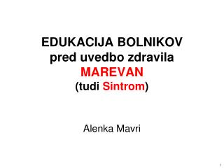 EDUKACIJA BOLNIKOV pred uvedbo zdravila MAREVAN (tudi Sintrom )