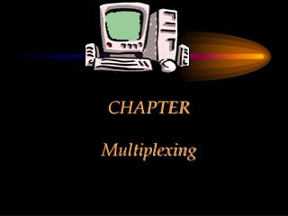 CHAPTER Multiplexing