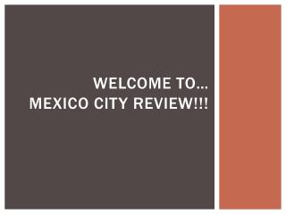 Welcome to… Mexico City Review!!!