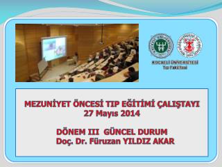 MEZUNİYET ÖNCESİ TIP EĞİTİMİ ÇALIŞTAYI 27 Mayıs 2014 DÖNEM III GÜNCEL DURUM