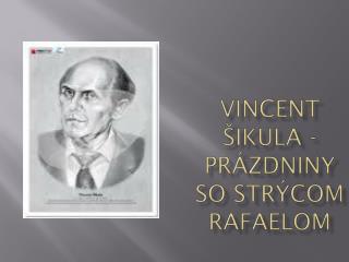 Vincent Šikula - Prázdniny so strýcom Rafaelom