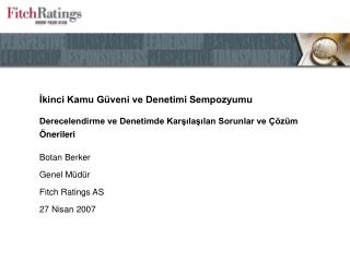 Botan Berker Genel Müdür Fitch Ratings AS 27 Nisan 2007