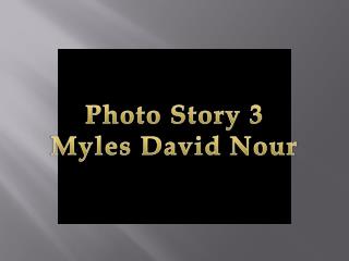 Photo Story 3 Myles David Nour