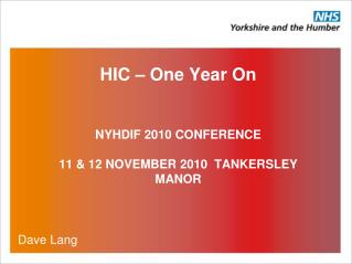 HIC – One Year On NYHDIF 2010 CONFERENCE 11 &amp; 12 NOVEMBER 2010 TANKERSLEY MANOR