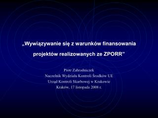 „Wywi ą zywanie si ę z warunków finansowania projektów realizowanych ze ZPORR”