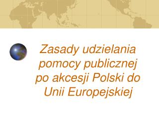 Zasady udzielania pomocy publicznej po akcesji Polski do Unii Europejskiej