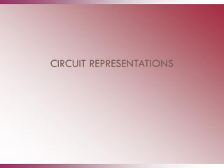 CIRCUIT REPRESENTATIONS