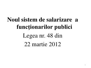 Noul sistem de salari z are a funcţionarilor publici Legea nr. 48 din 22 martie 2012