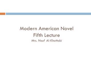 Modern American Novel Fifth Lecture Mrs. Nouf Al-Khattabi