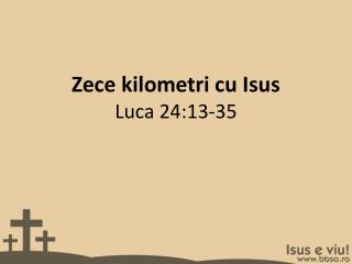 Zece kilometri cu Isus Luca 24:13-35