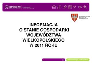 INFORMACJA O STANIE GOSPODARKI WOJEWÓDZTWA WIELKOPOLSKIEGO W 2011 ROKU