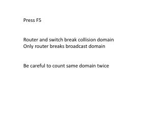 Press F5 Router and switch break collision domain Only router breaks broadcast domain