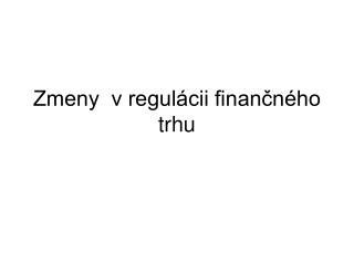 Zmeny v regulácii finančného trhu