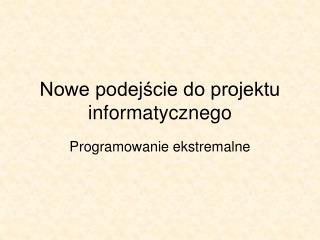 Nowe podejście do projektu informatycznego