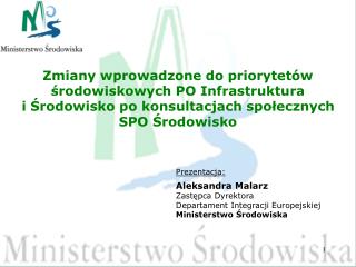 Prezentacja: Aleksandra Malarz Zastępca Dyrektora Departament Integracji Europejskiej