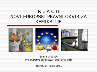 R E A C H NOVI EUROPSKI PRAVNI OKVIR ZA KEMIKALIJE