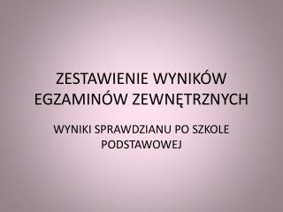 ZESTAWIENIE WYNIKÓW EGZAMINÓW ZEWNĘTRZNYCH