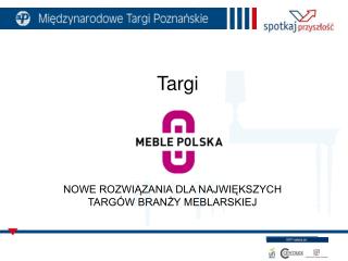 Targi NOWE ROZWIĄZANIA DLA NAJWIĘKSZYCH TARGÓW BRANŻY MEBLARSKIEJ