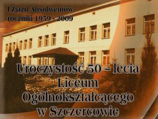 Uroczystość 50 – lecia Liceum Ogólnokształcącego w Szczercowie