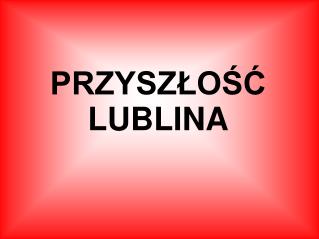 PRZYSZŁOŚĆ LUBLINA