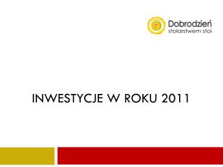 INWESTYCJE W ROKU 2011