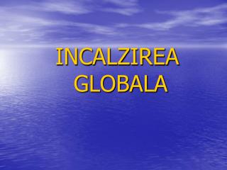 INCALZIREA GLOBALA