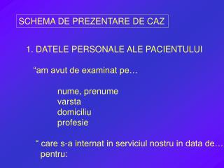 SCHEMA DE PREZENTARE DE CAZ