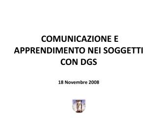 COMUNICAZIONE E APPRENDIMENTO NEI SOGGETTI CON DGS 18 Novembre 2008