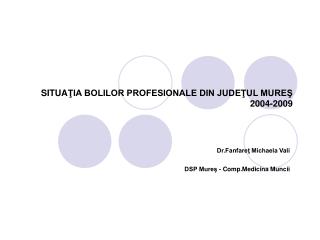 SITUA ŢIA BOLILOR PROFESIONALE DIN JUDEŢUL MUREŞ 2004-200 9
