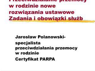 Przeciwdziałanie przemocy w rodzinie nowe rozwiązania ustawowe Zadania i obowiązki służb