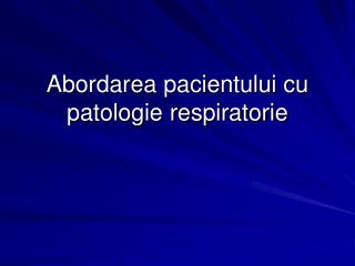 Abordarea pacientului cu patologie respiratorie