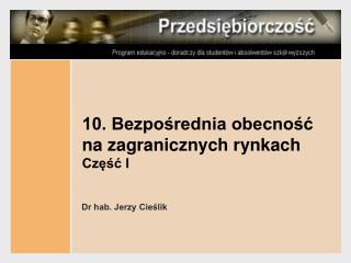 10. Bezpośrednia obecność na zagranicznych rynkach Część I