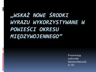 „Wskaż nowe środki wyrazu wykorzystywane w powieści okresu międzywojennego”