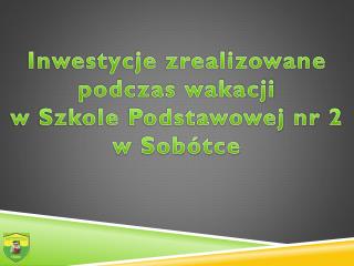 Inwestycje zrealizowane podczas wakacji w Szkole Podstawowej nr 2 w Sobótce