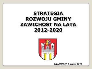 STRATEGIA ROZWOJU GMINY ZAWICHOST NA LATA 2012-2020