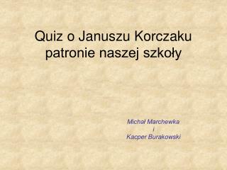 Quiz o Januszu Korczaku patronie naszej szkoły