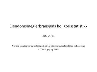 Eiendomsmeglerbransjens boligprisstatistikk Juni 2011